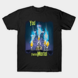 You Foolish Mortal T-Shirt